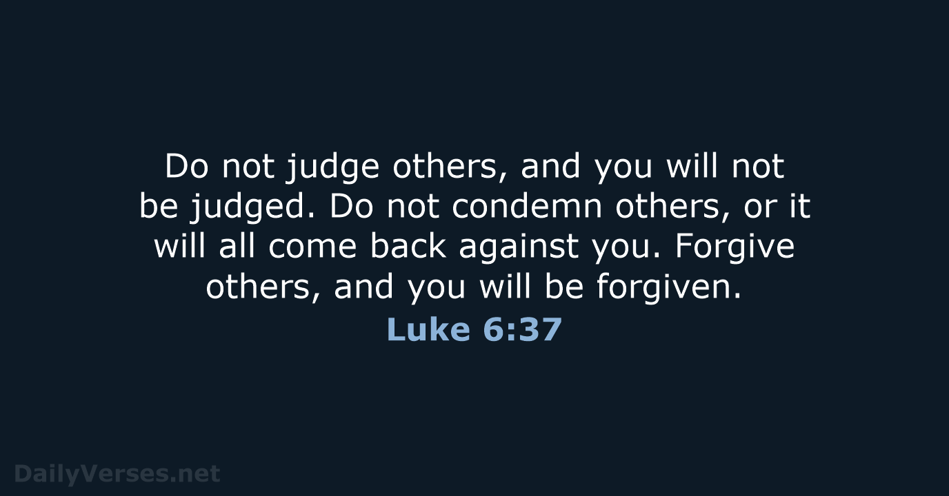 Luke 6:37 - NLT