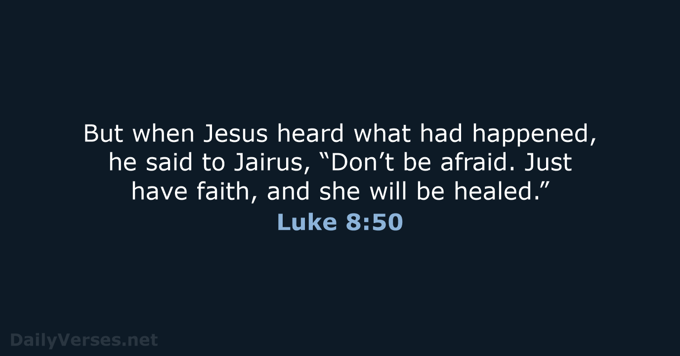 But when Jesus heard what had happened, he said to Jairus, “Don’t… Luke 8:50