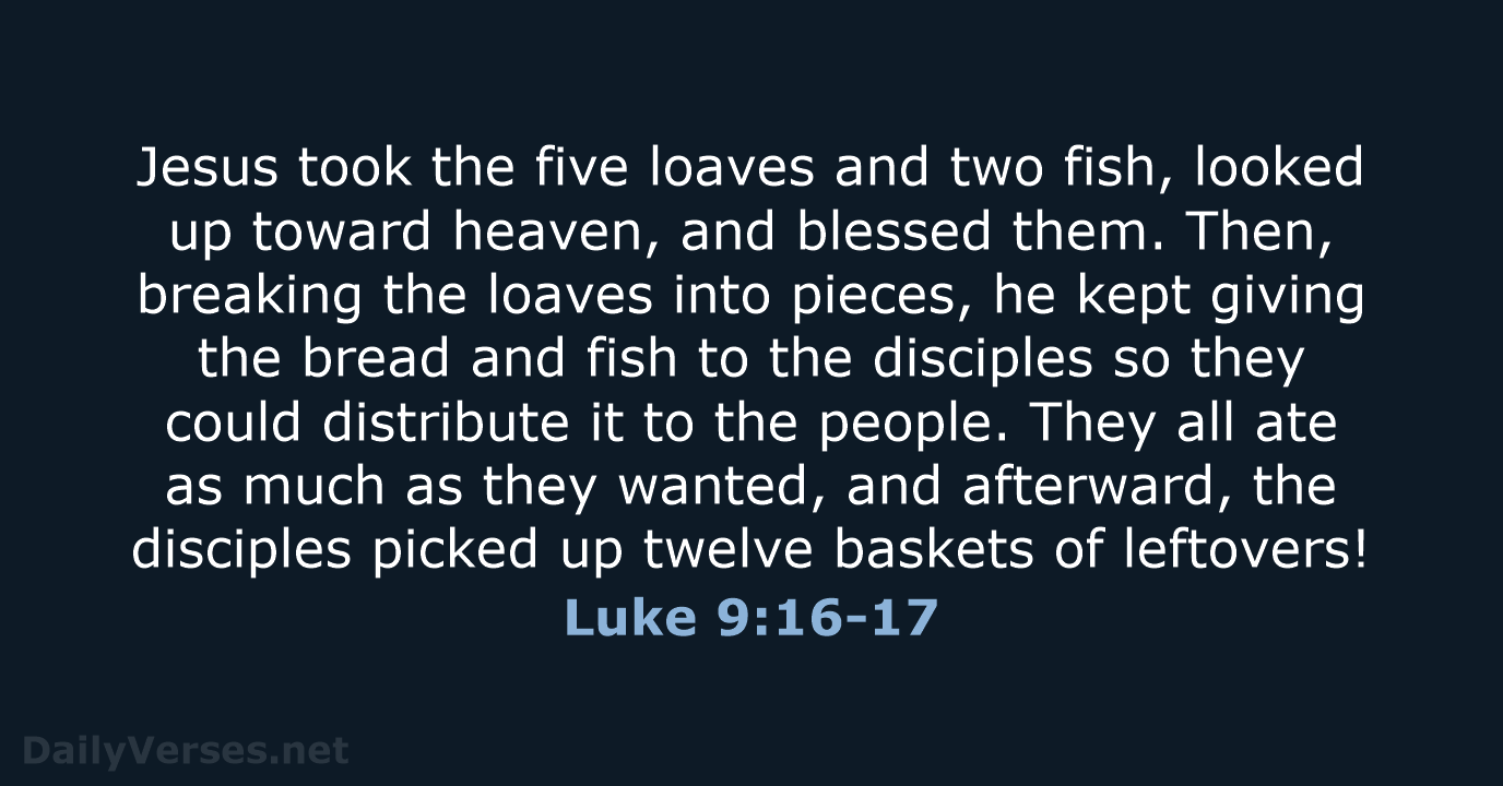 Jesus took the five loaves and two fish, looked up toward heaven… Luke 9:16-17
