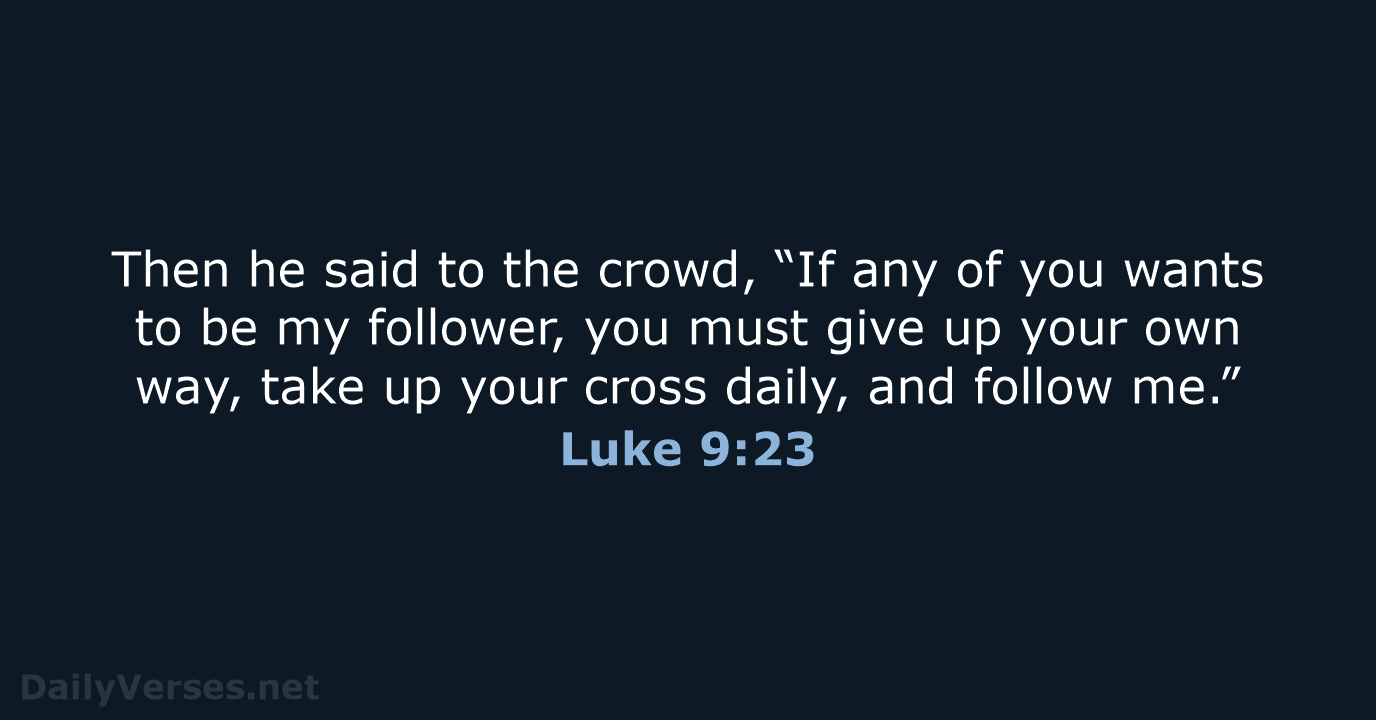 Then he said to the crowd, “If any of you wants to… Luke 9:23
