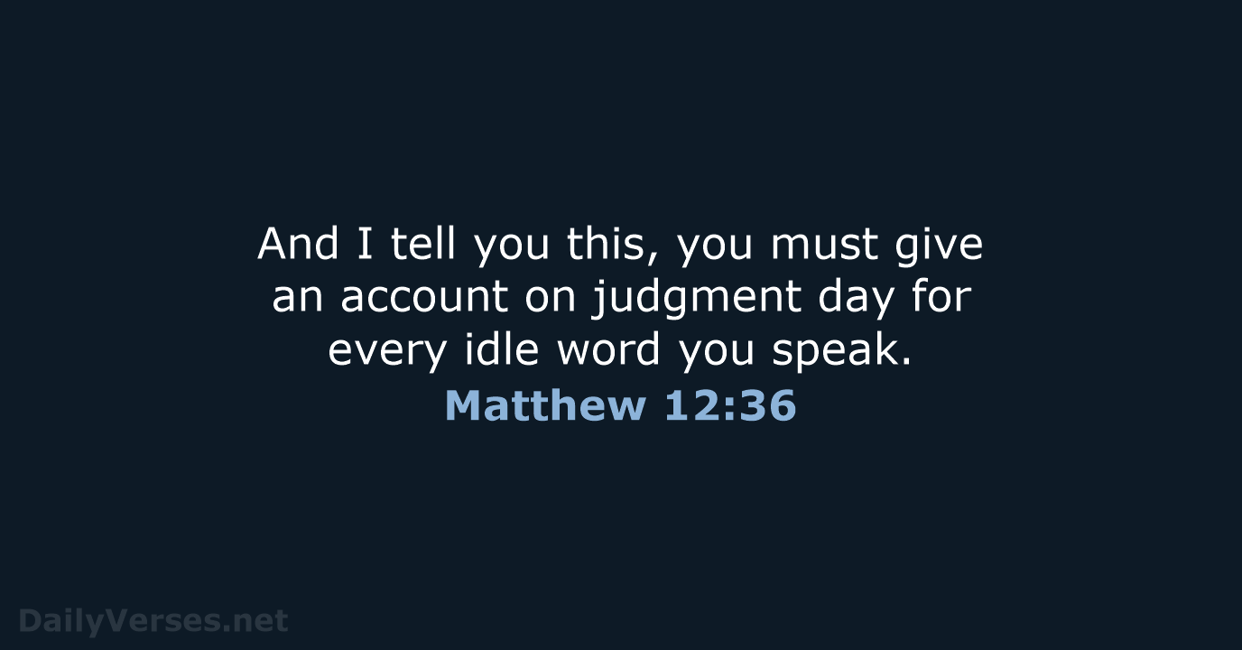 Matthew 12:36 - NLT