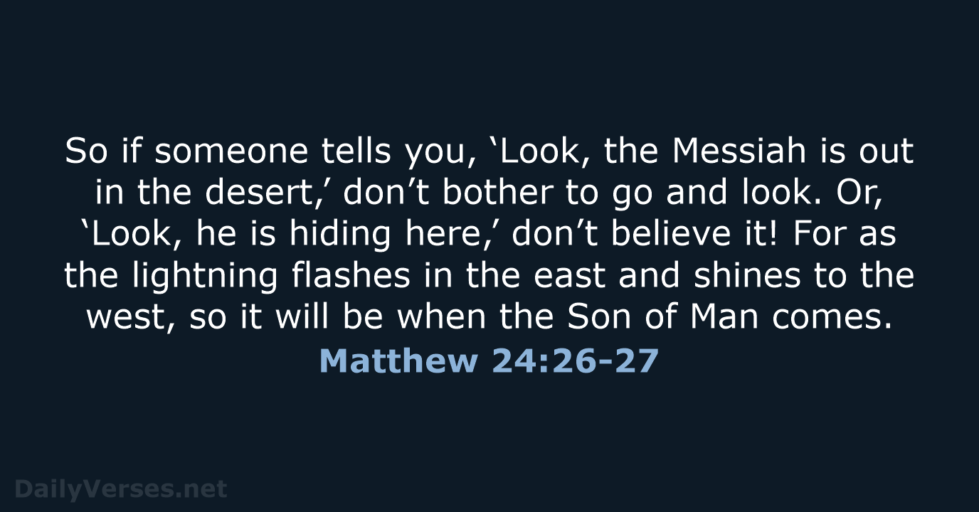 Matthew 24:26-27 - NLT
