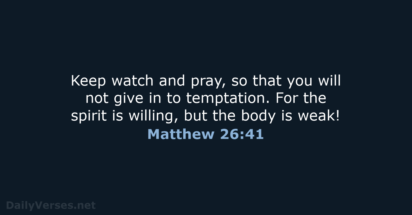 Matthew 26:41 - NLT