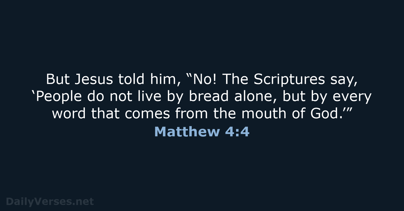 But Jesus told him, “No! The Scriptures say, ‘People do not live… Matthew 4:4