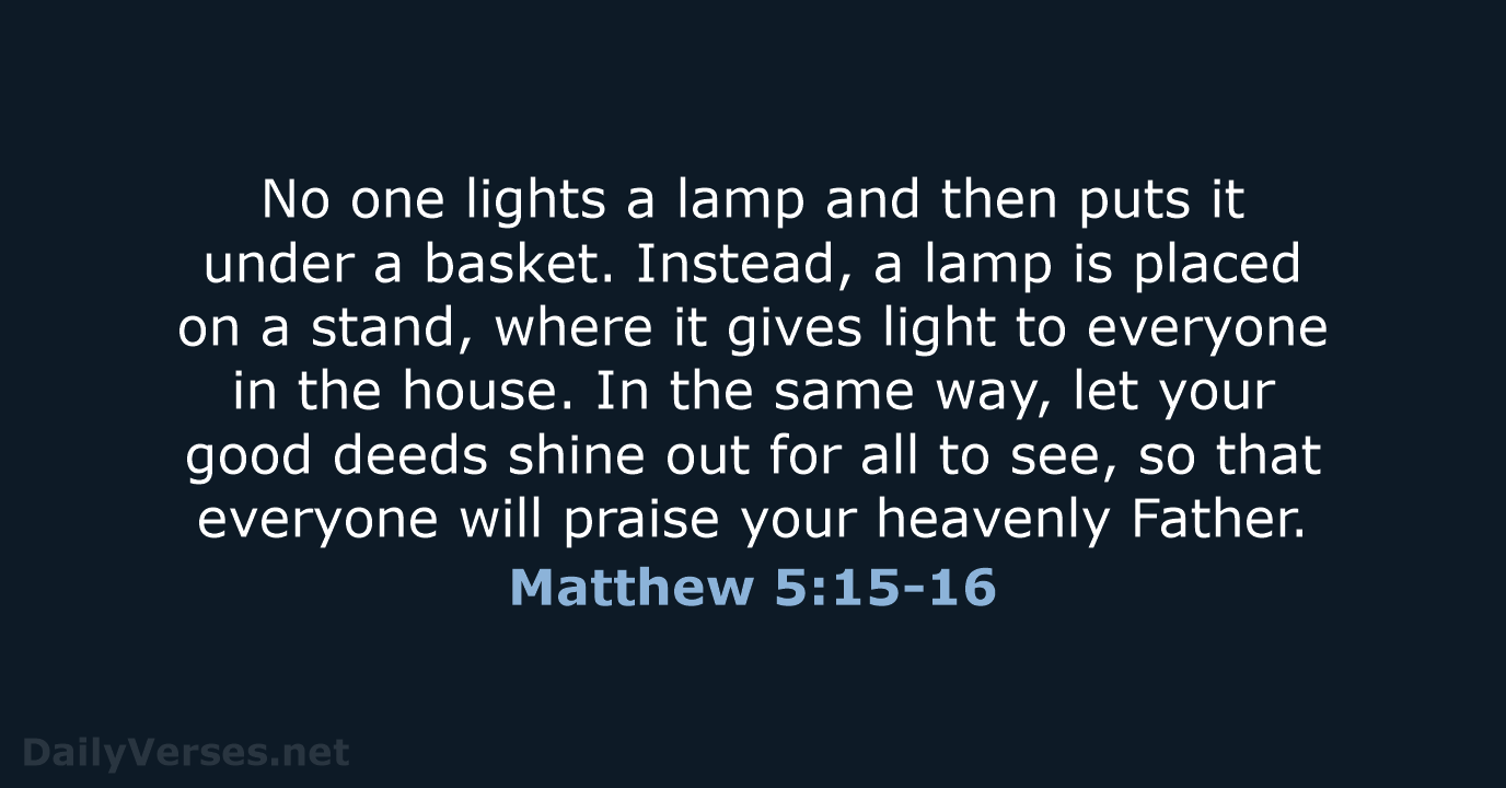 No one lights a lamp and then puts it under a basket… Matthew 5:15-16