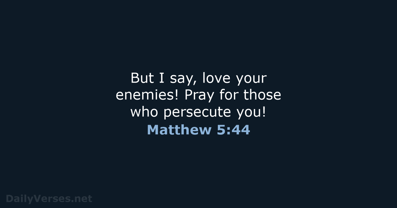 Matthew 5:44 - NLT