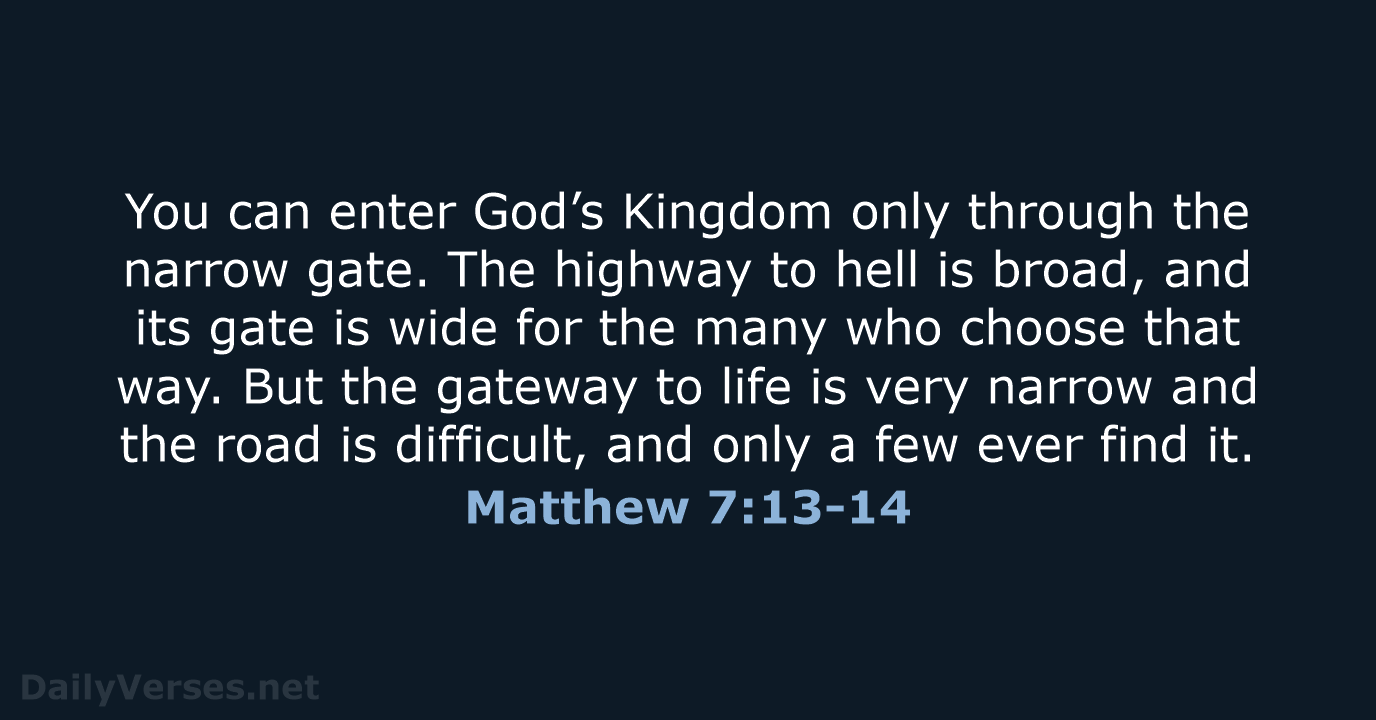 You can enter God’s Kingdom only through the narrow gate. The highway… Matthew 7:13-14