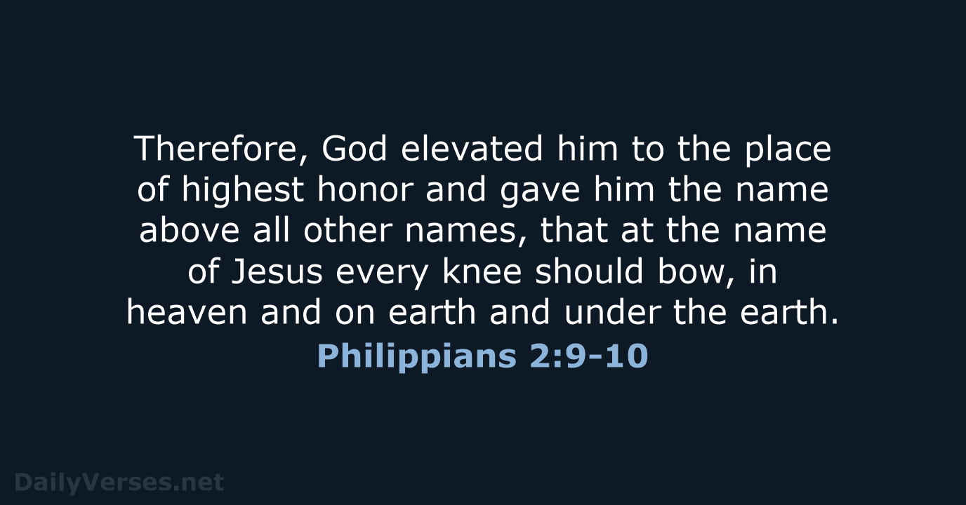 Philippians 2:9-10 - NLT