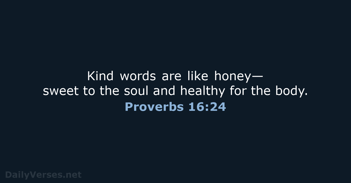 Proverbs 16:24 - NLT