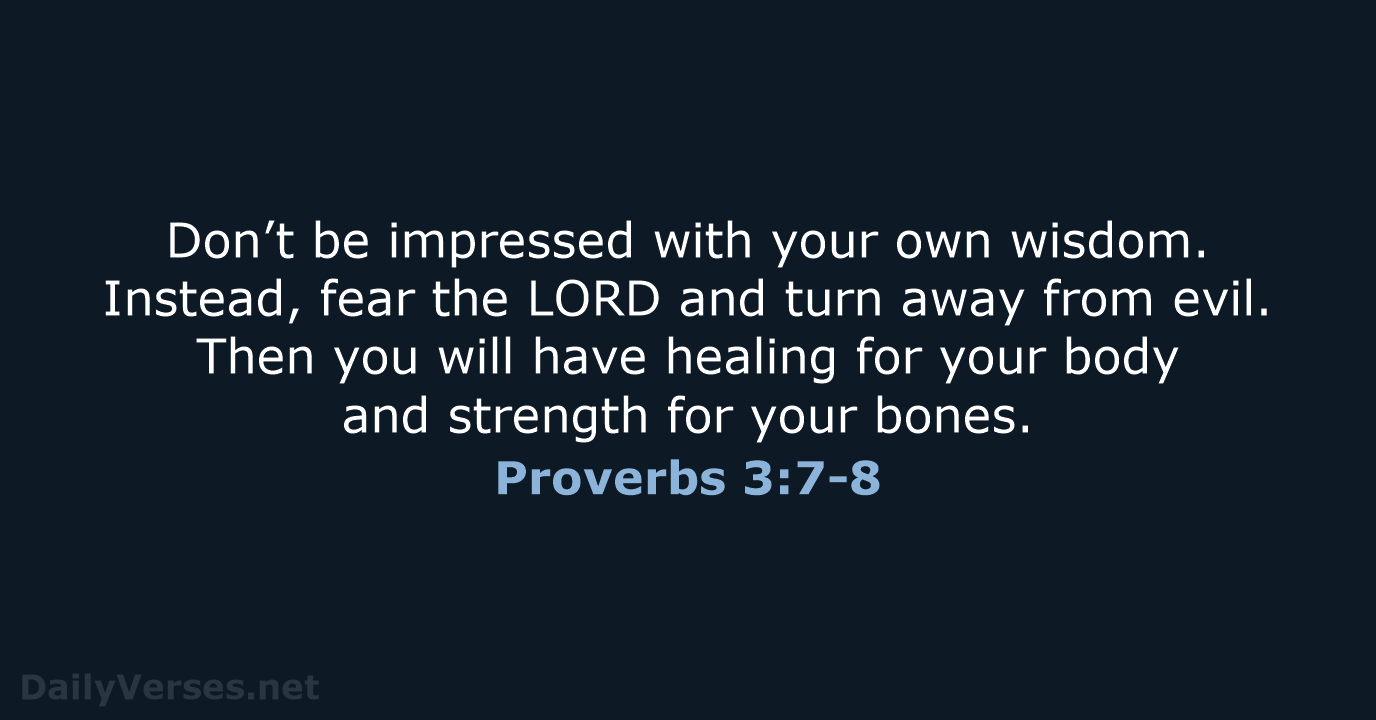 Proverbs 3:7-8 - NLT