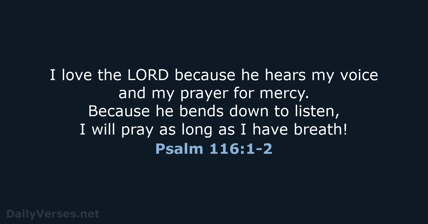 Psalm 116:1-2 - NLT