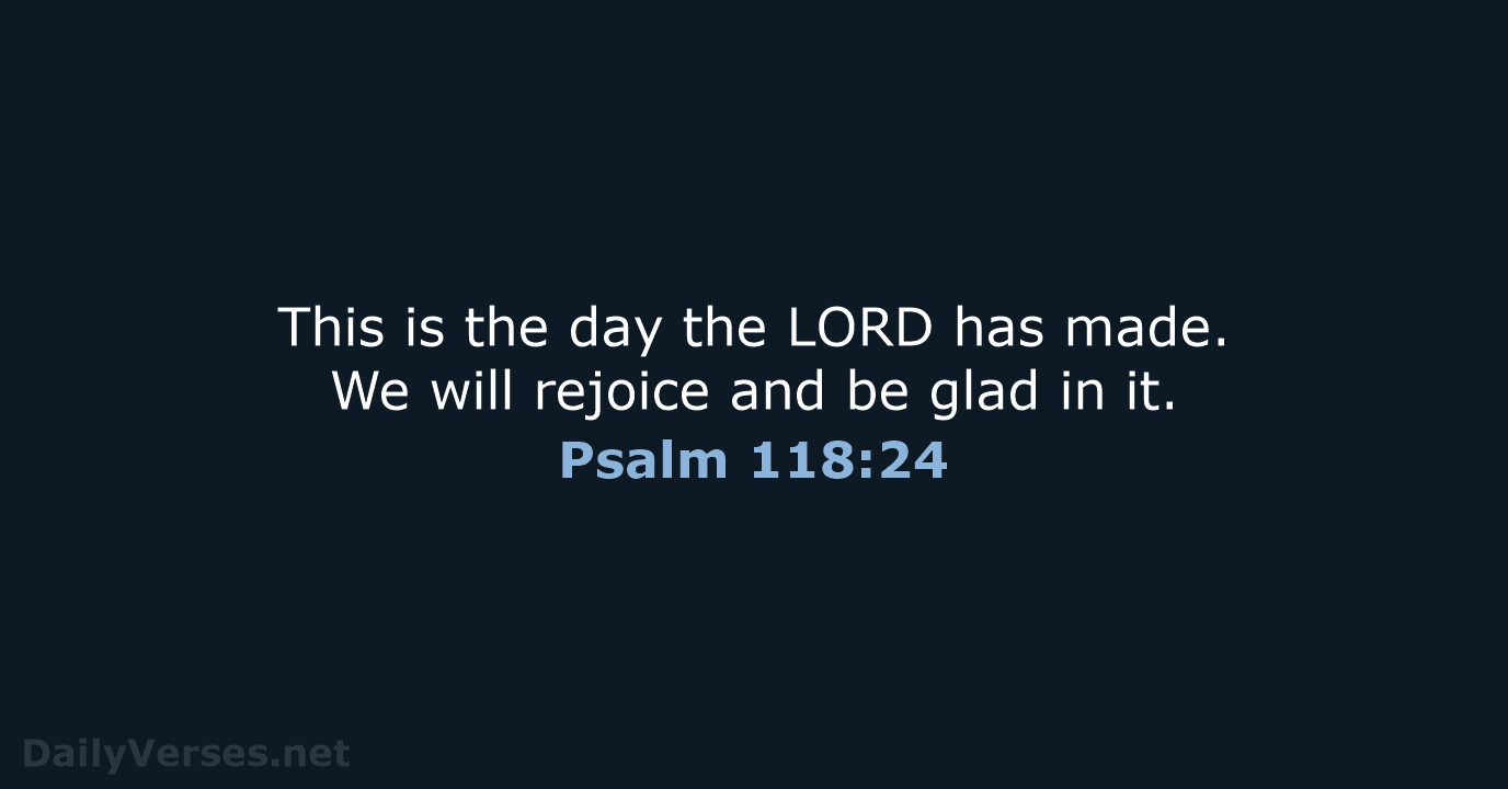 Psalm 118:24 - NLT