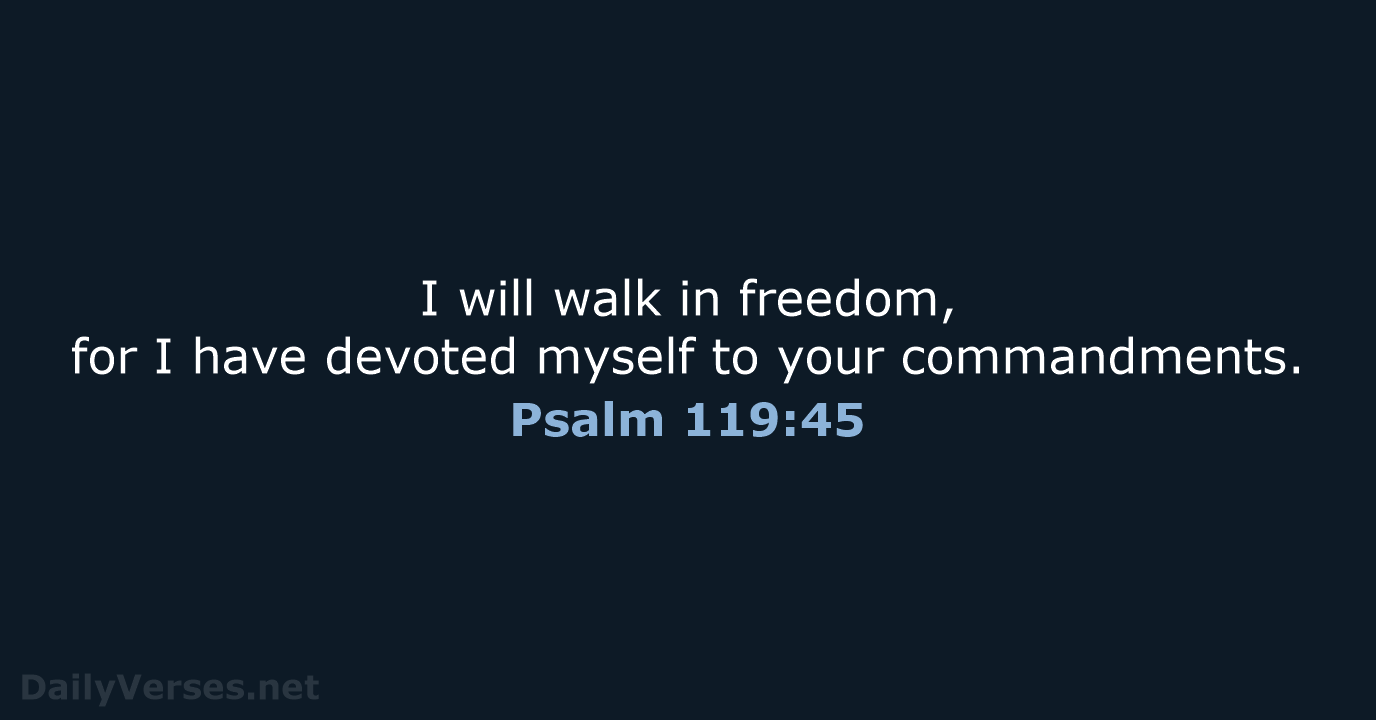 Psalm 119:45 - NLT