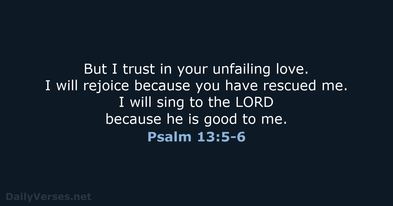 Psalm 13:5-6 - NLT