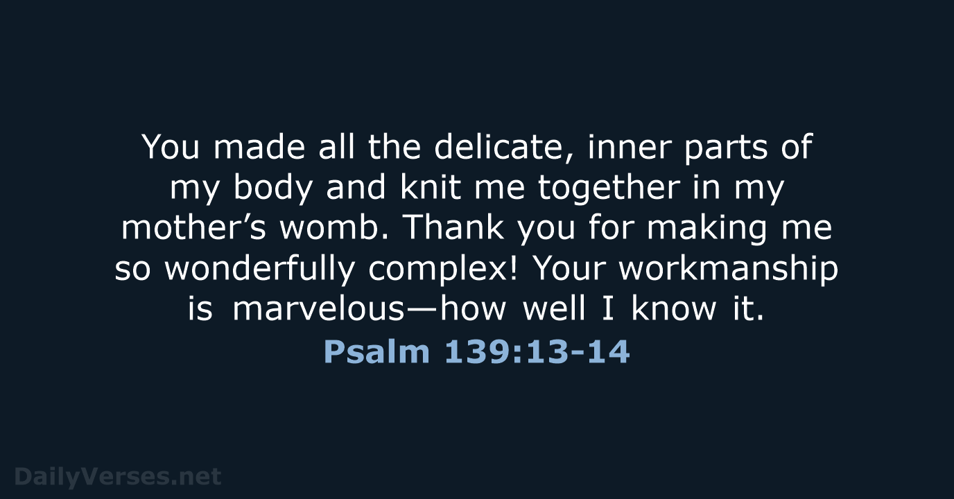 Psalm 139:13-14 - NLT