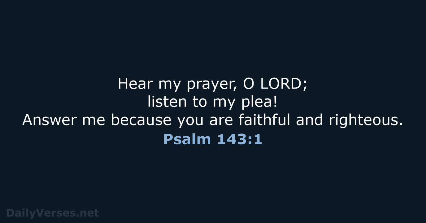 Psalm 143:1 - NLT