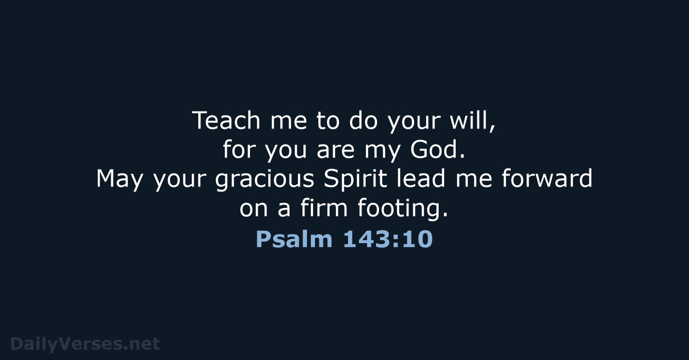 Psalm 143:10 - NLT