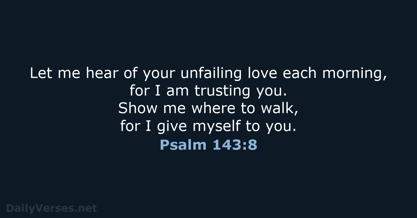 August 1 2023 Bible Verse Of The Day NLT Psalm 143 8 august-1-2023-bible-verse-of-the-day-nlt-psalm-143-8