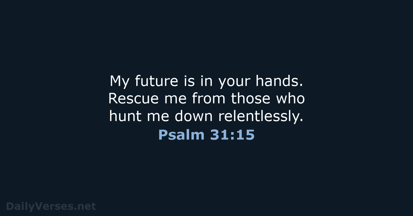 Psalm 31:15 - NLT