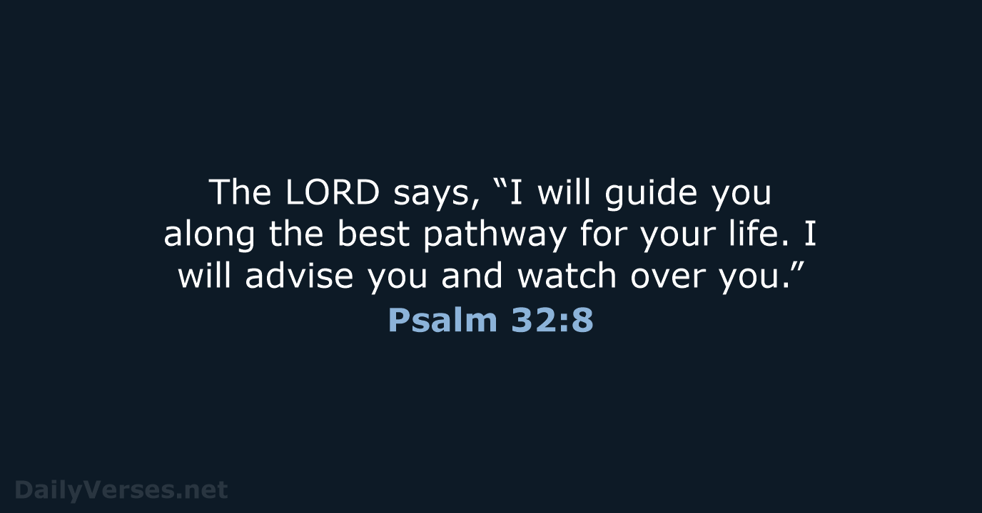 The LORD says, “I will guide you along the best pathway for… Psalm 32:8