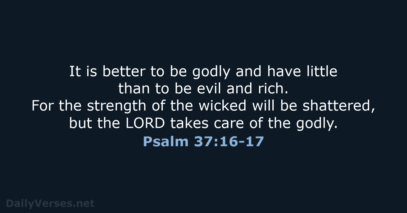 It is better to be godly and have little than to be… Psalm 37:16-17