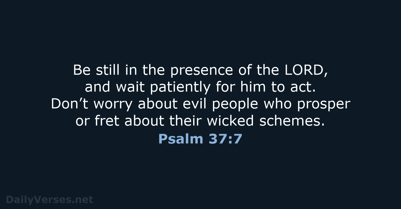Psalm 37:7 - NLT