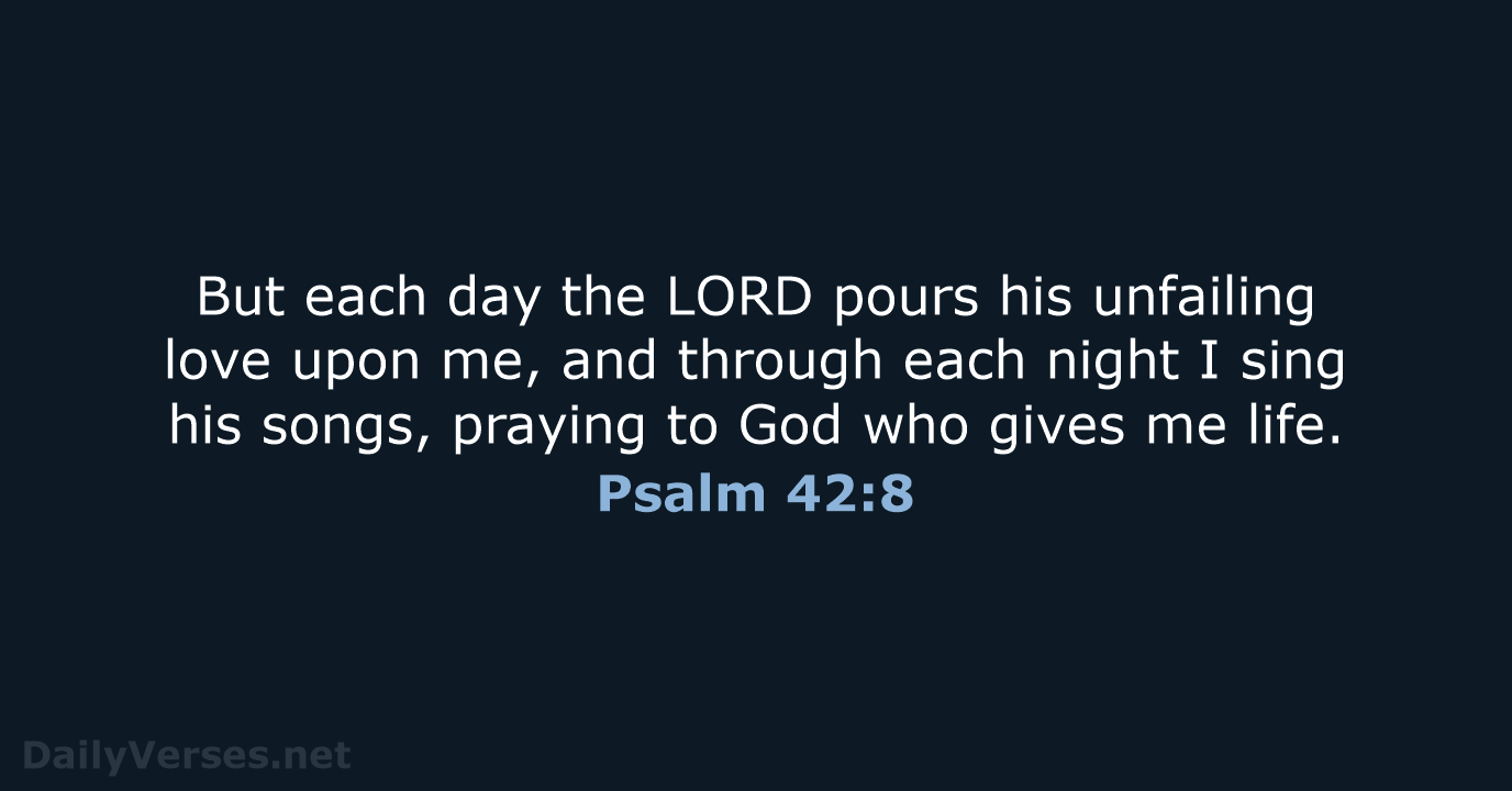 Psalm 42:8 - NLT
