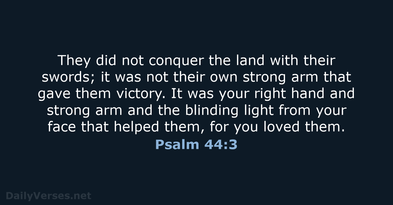 Psalm 44:3 - NLT