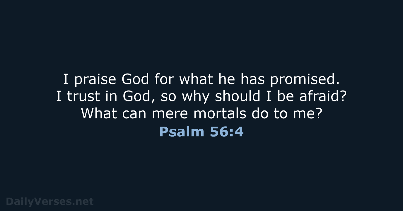 Psalm 56:4 - NLT