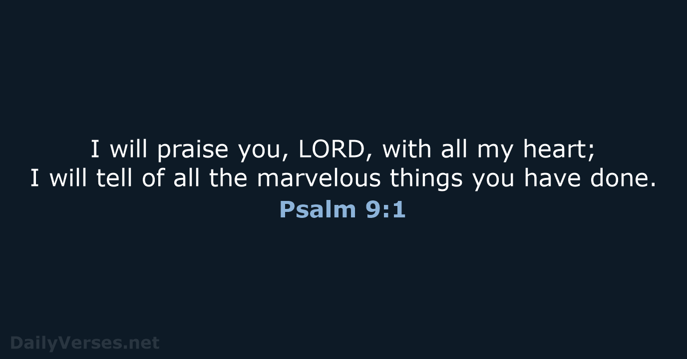 I will praise you, LORD, with all my heart; I will tell… Psalm 9:1