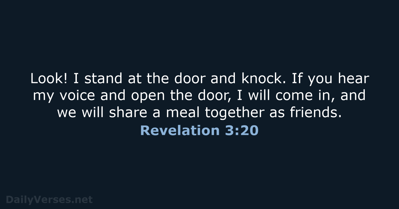 Look! I stand at the door and knock. If you hear my… Revelation 3:20