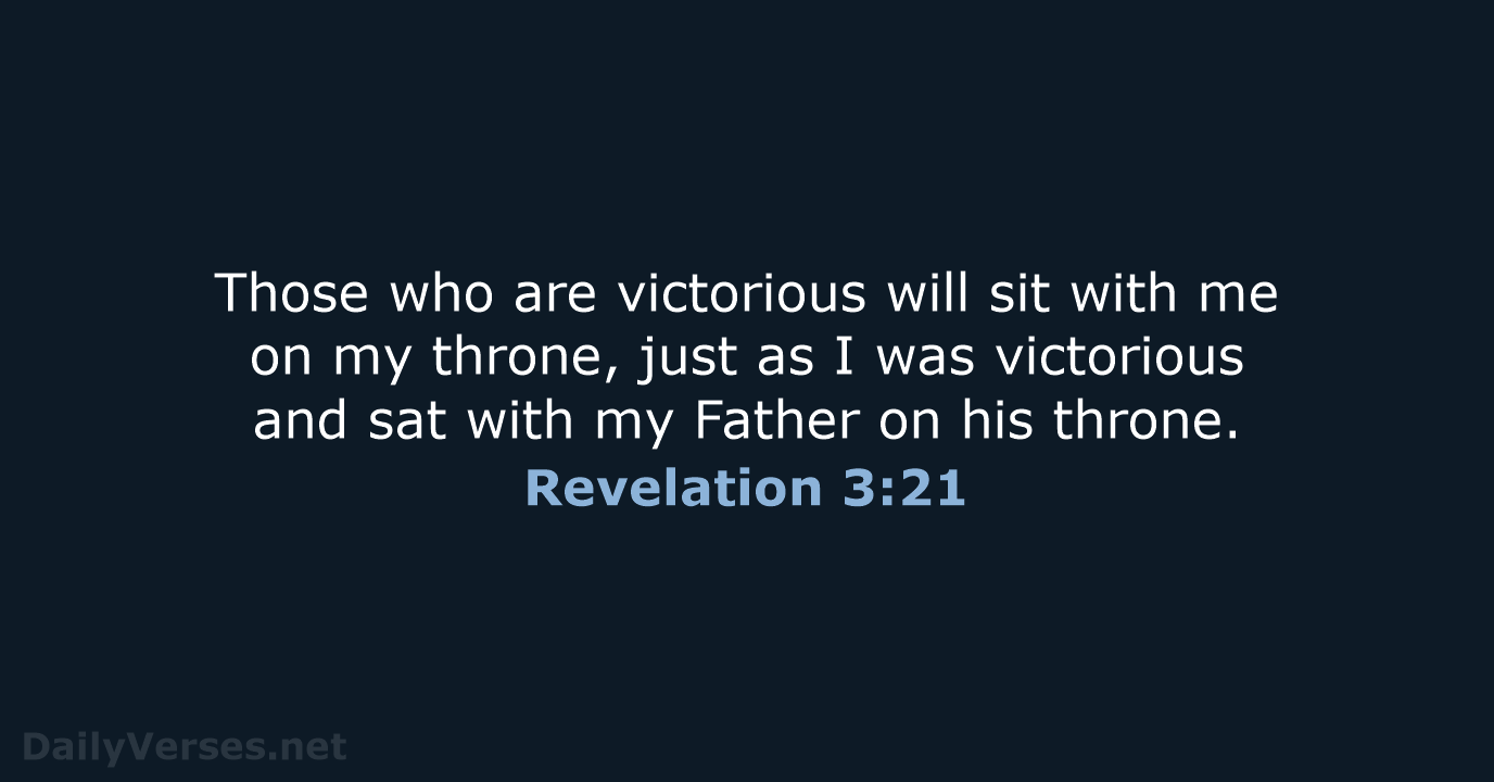 Those who are victorious will sit with me on my throne, just… Revelation 3:21