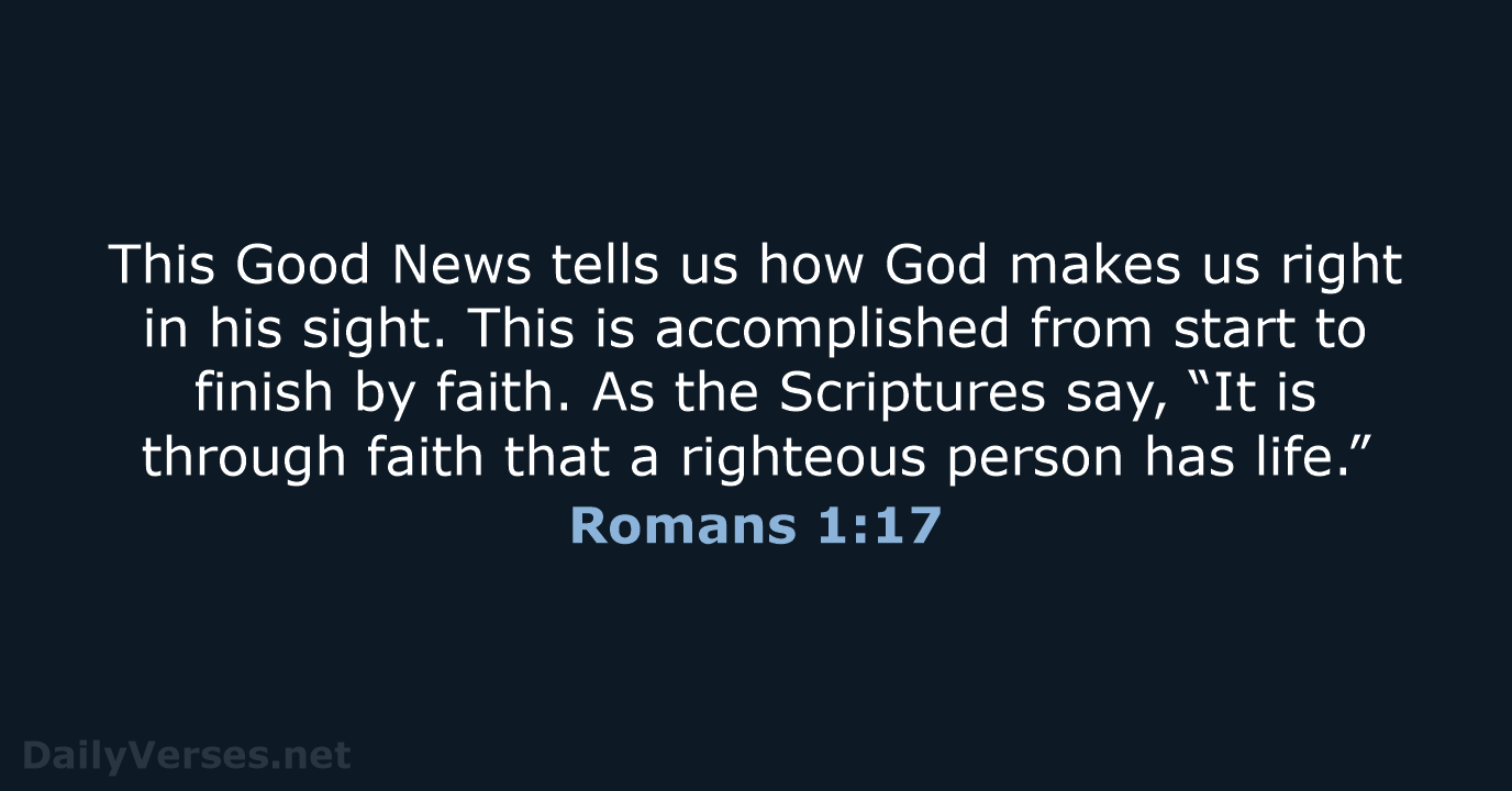 This Good News tells us how God makes us right in his… Romans 1:17