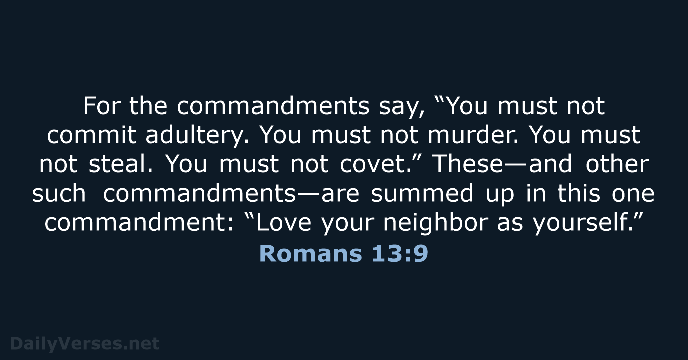 For the commandments say, “You must not commit adultery. You must not… Romans 13:9