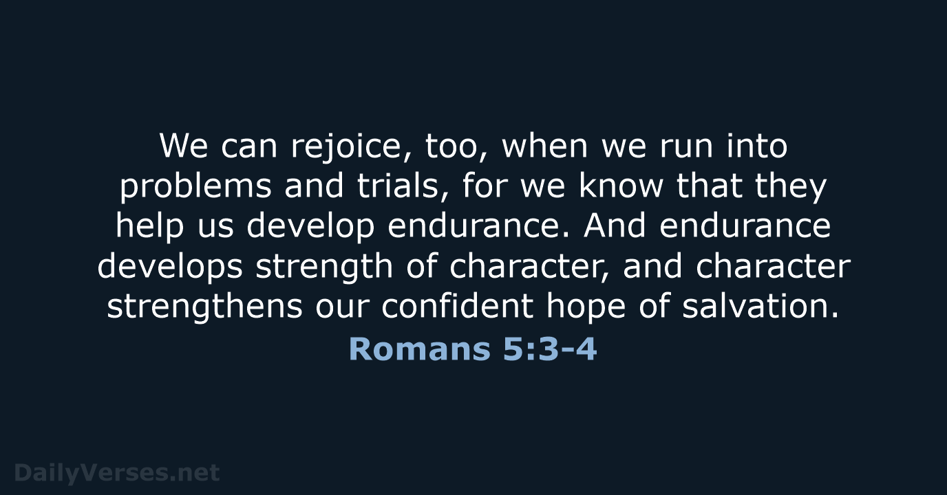 Romans 5:3-4 - NLT