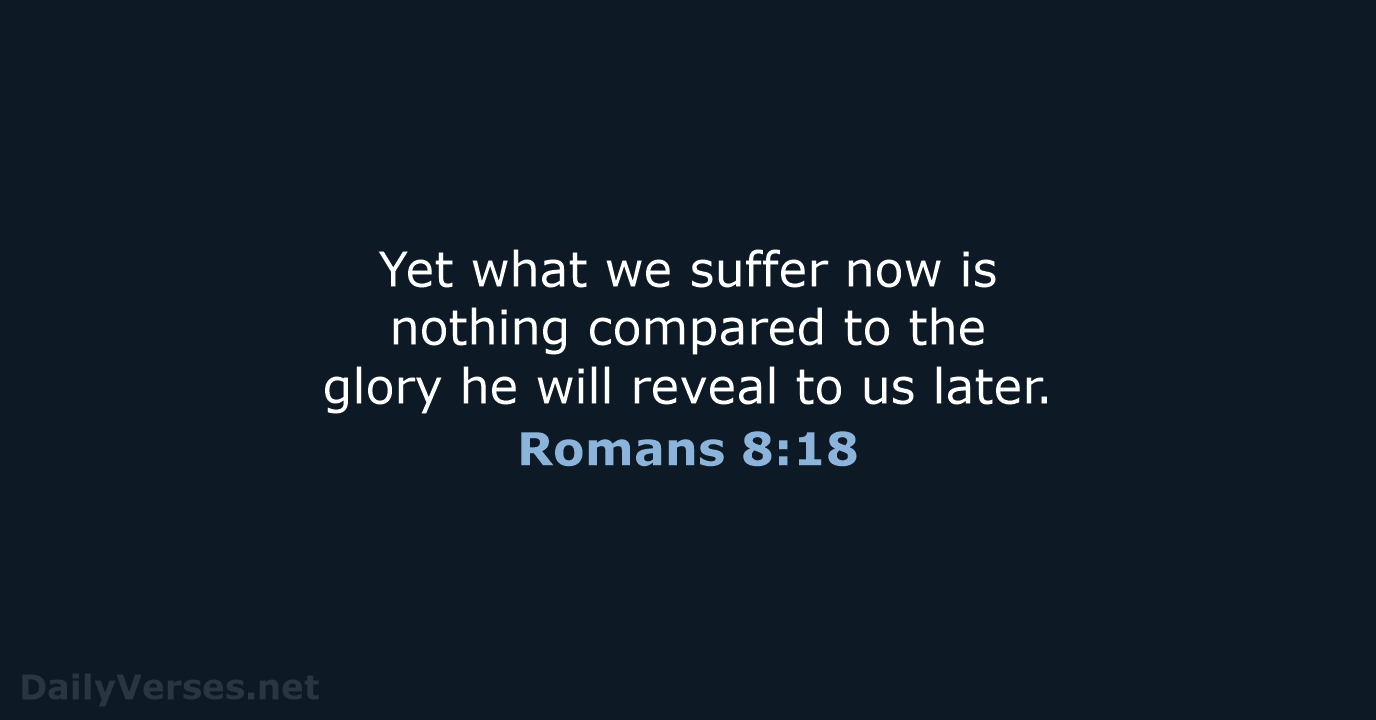 Romans 8:18 - NLT
