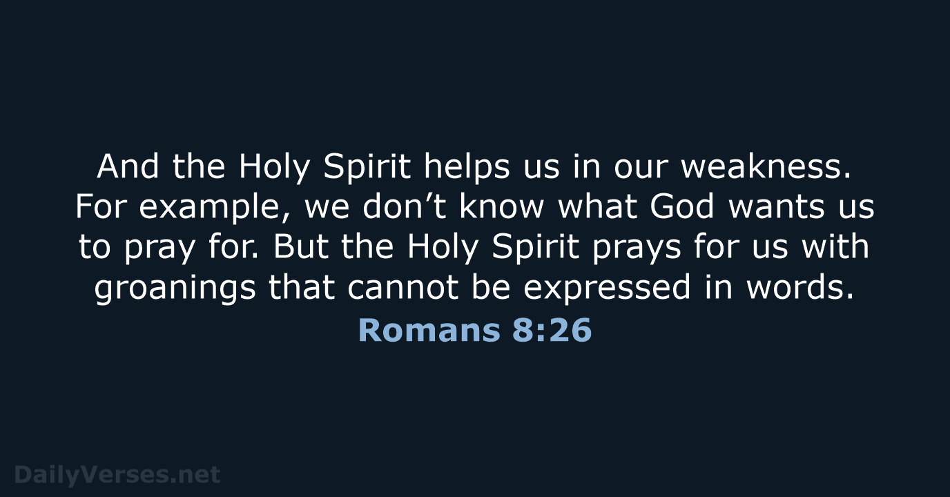 Romans 8:26 - NLT