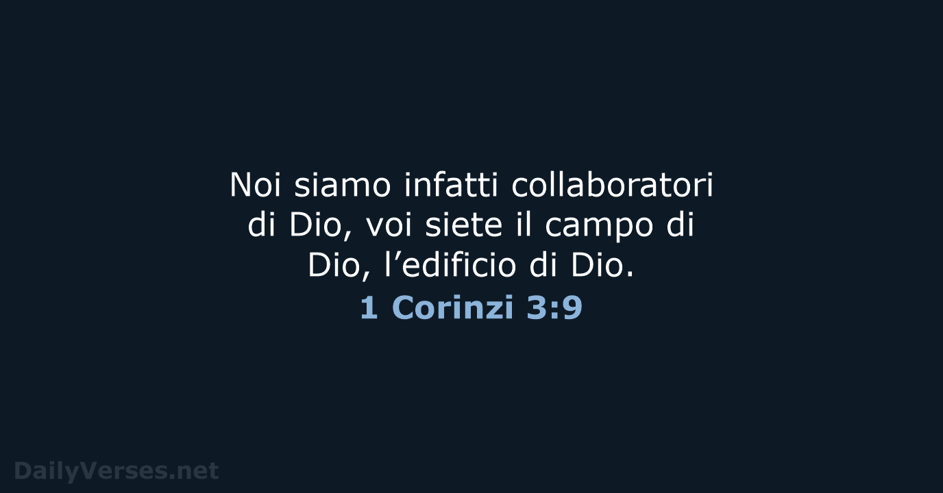 Noi siamo infatti collaboratori di Dio, voi siete il campo di Dio… 1 Corinzi 3:9