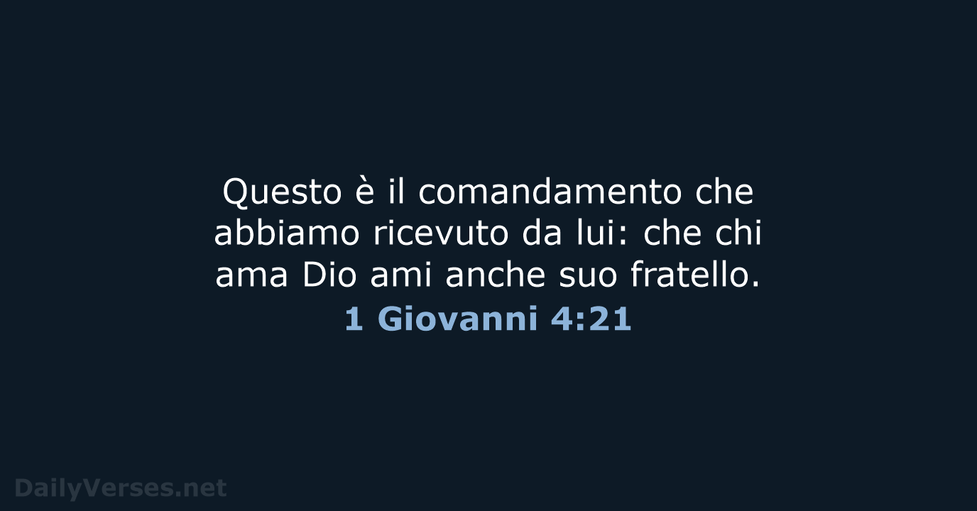 Questo è il comandamento che abbiamo ricevuto da lui: che chi ama… 1 Giovanni 4:21