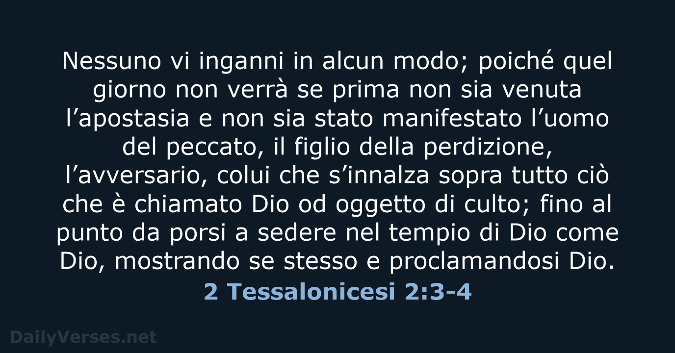 Nessuno vi inganni in alcun modo; poiché quel giorno non verrà se… 2 Tessalonicesi 2:3-4