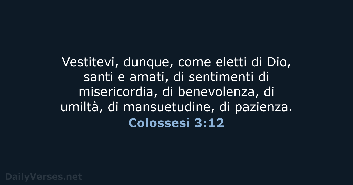 Vestitevi, dunque, come eletti di Dio, santi e amati, di sentimenti di… Colossesi 3:12