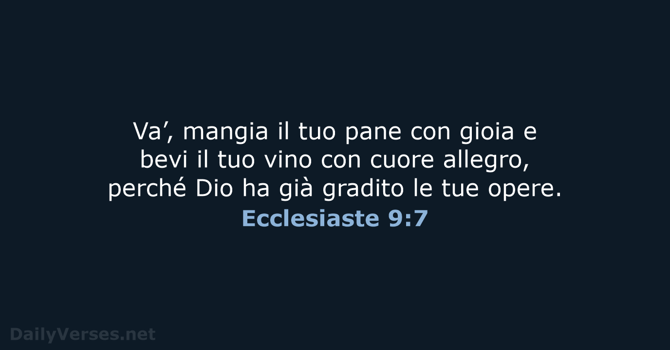 Va’, mangia il tuo pane con gioia e bevi il tuo vino… Ecclesiaste 9:7