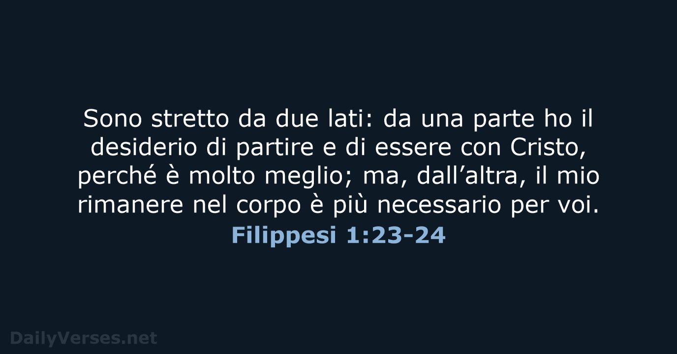 Sono stretto da due lati: da una parte ho il desiderio di… Filippesi 1:23-24