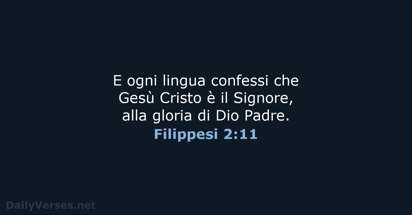 E ogni lingua confessi che Gesù Cristo è il Signore, alla gloria… Filippesi 2:11