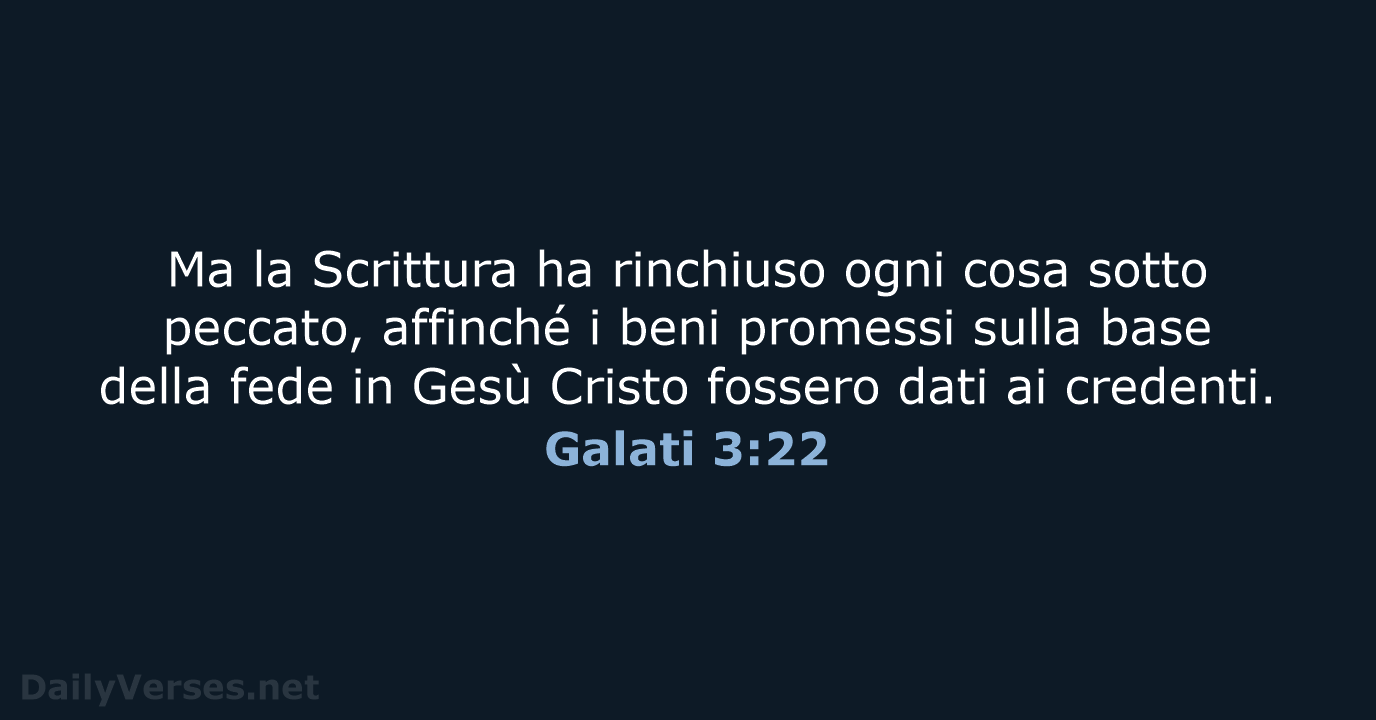 Ma la Scrittura ha rinchiuso ogni cosa sotto peccato, affinché i beni… Galati 3:22