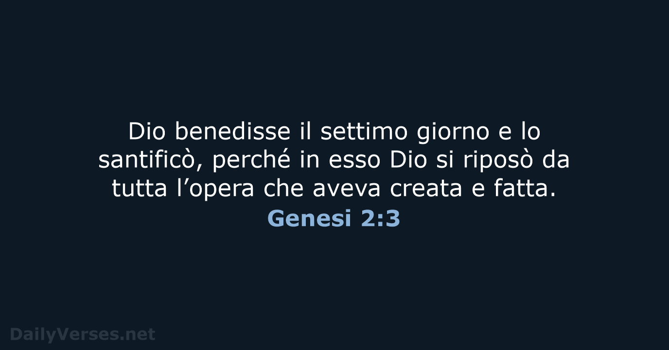 Dio benedisse il settimo giorno e lo santificò, perché in esso Dio… Genesi 2:3