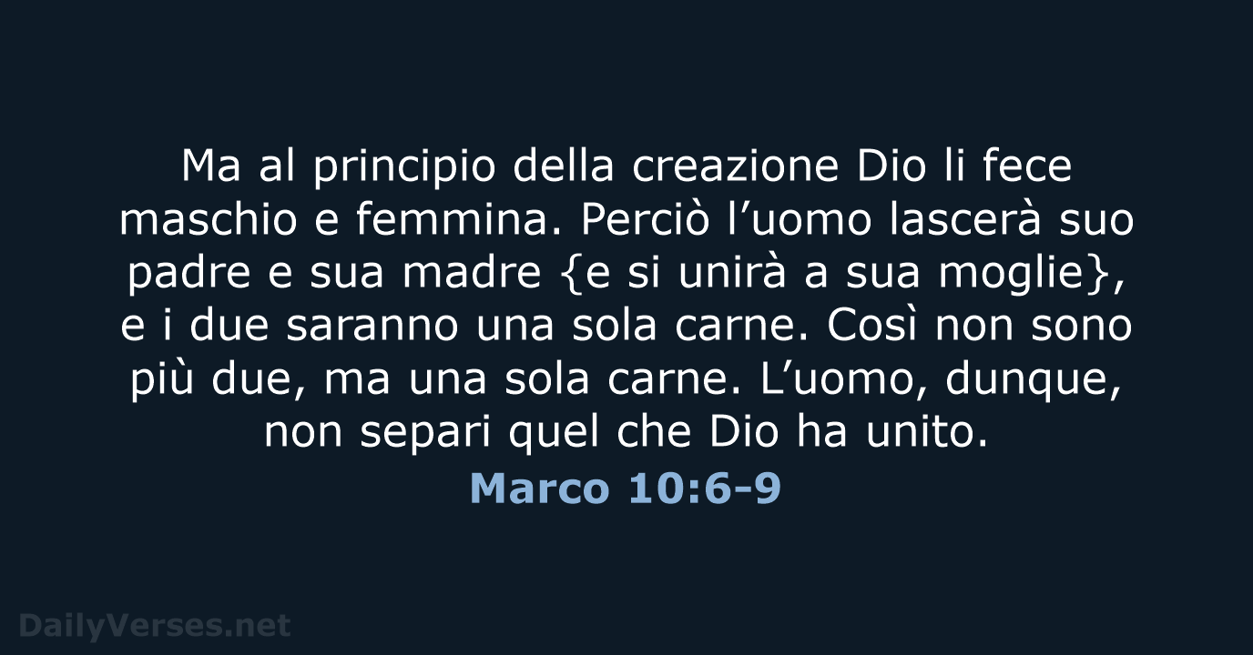 Ma al principio della creazione Dio li fece maschio e femmina. Perciò… Marco 10:6-9
