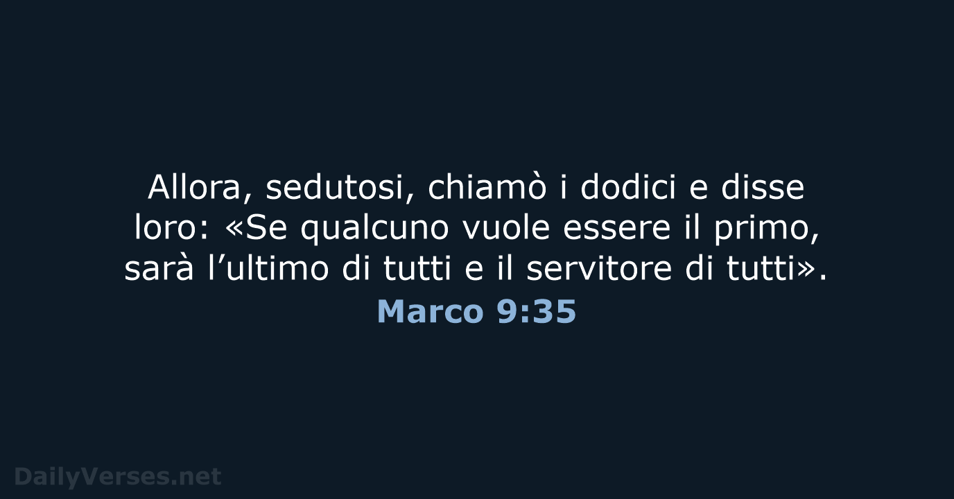 Allora, sedutosi, chiamò i dodici e disse loro: «Se qualcuno vuole essere… Marco 9:35