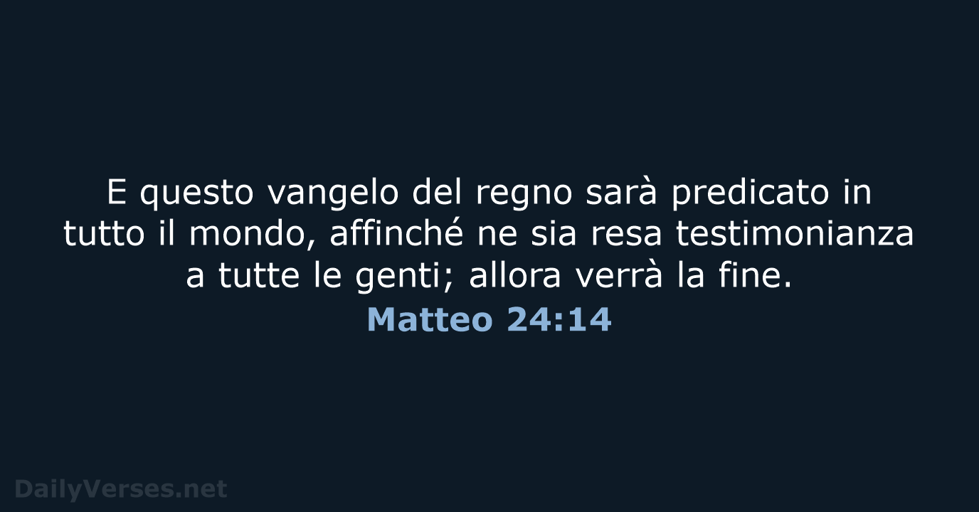 E questo vangelo del regno sarà predicato in tutto il mondo, affinché… Matteo 24:14