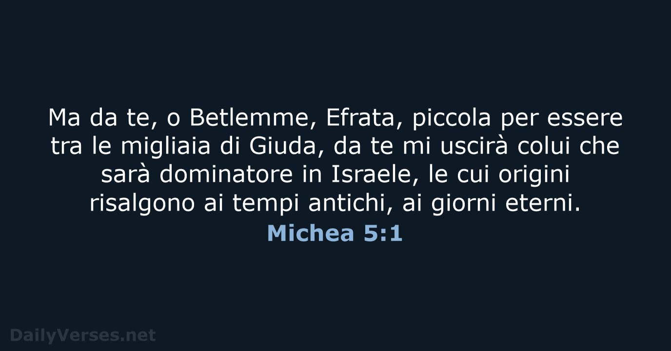 Ma da te, o Betlemme, Efrata, piccola per essere tra le migliaia… Michea 5:1